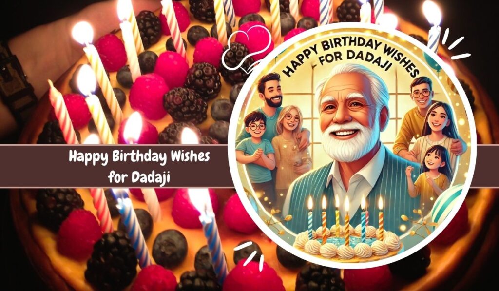 150 Birthday Wishes For Dadaji To Brighten His Day