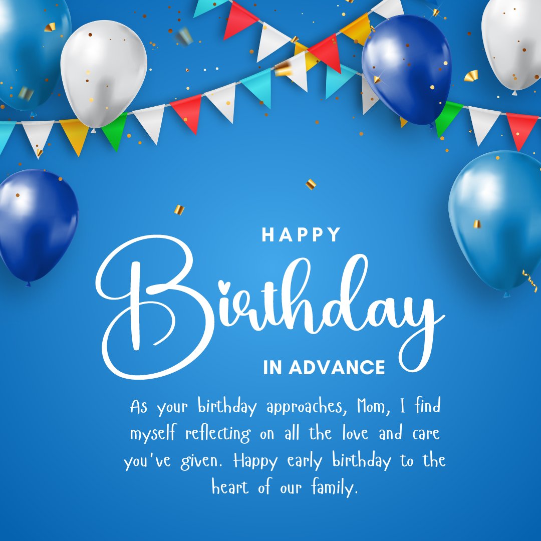 Advance Birthday Wishes for Mothers featuring a festive blue background with floating balloons, colorful bunting, and a loving message celebrating the family's heart.