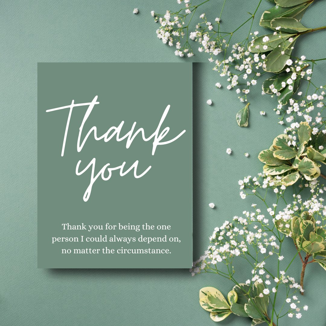 Elegant thank you card with a serene green background and white calligraphy text, surrounded by delicate white baby's breath and green foliage, conveying a heartfelt message of appreciation with 'Thank you for being the one person I could always depend on, no matter the circumstance.' Ideal for sharing Best Heartwarming Thank You Messages for Your Best Friend.