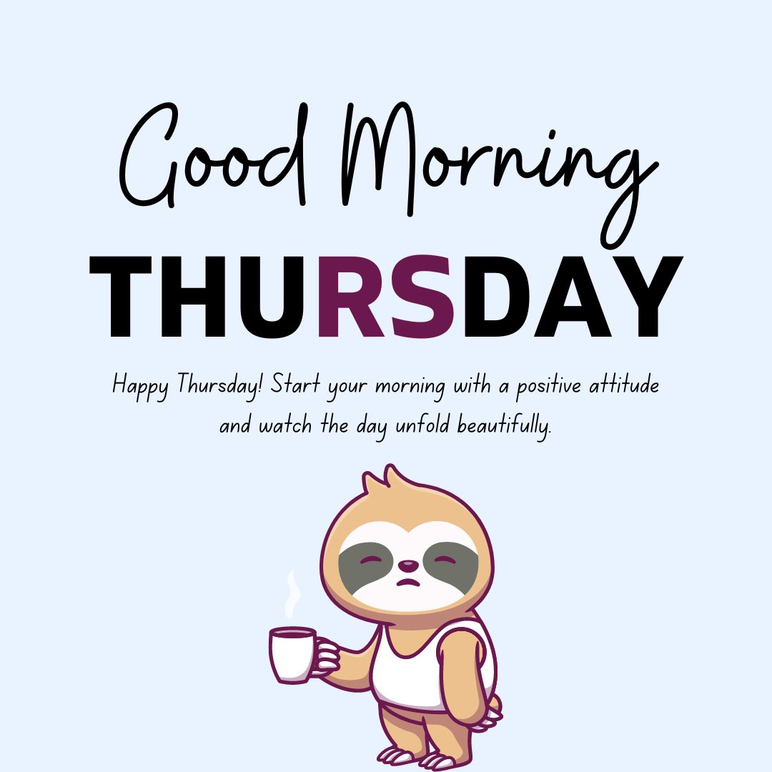 Good Morning Thursday message featuring a cartoon sloth holding a coffee mug with text 'Happy Thursday! Start your morning with a positive attitude and watch the day unfold beautifully.'