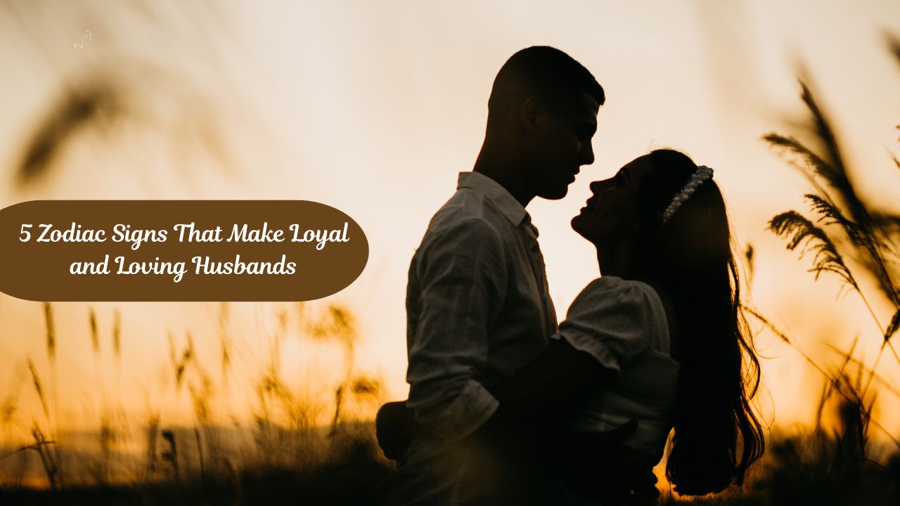 5 Zodiac Signs That Make Loyal and Loving Husbands