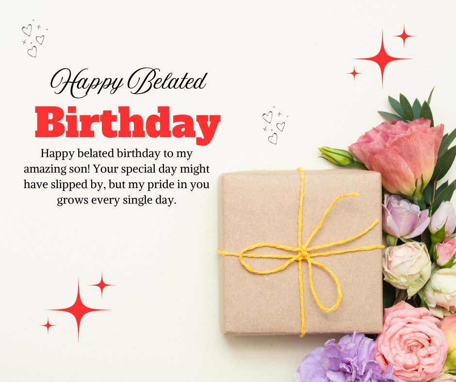 Be Lated Happy Birthday Wishes for Son featuring a heartfelt message on a simple background with a wrapped gift tied with a yellow ribbon and a bouquet of pink and purple flowers.