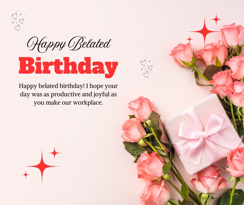 Belated Birthday Wishes for Colleague with a sincere message surrounded by pink roses and a gift with a pink bow on a simple white background, conveying appreciation and warm regards.