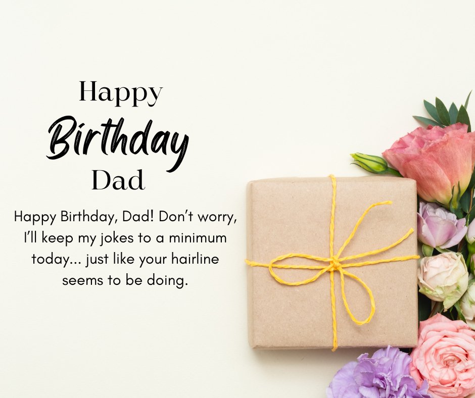 Funny Birthday Wishes to Dad from Son featuring a humorous greeting card, a wrapped gift, and colorful flowers, joking about keeping birthday jokes to a minimum like Dad's hairline.