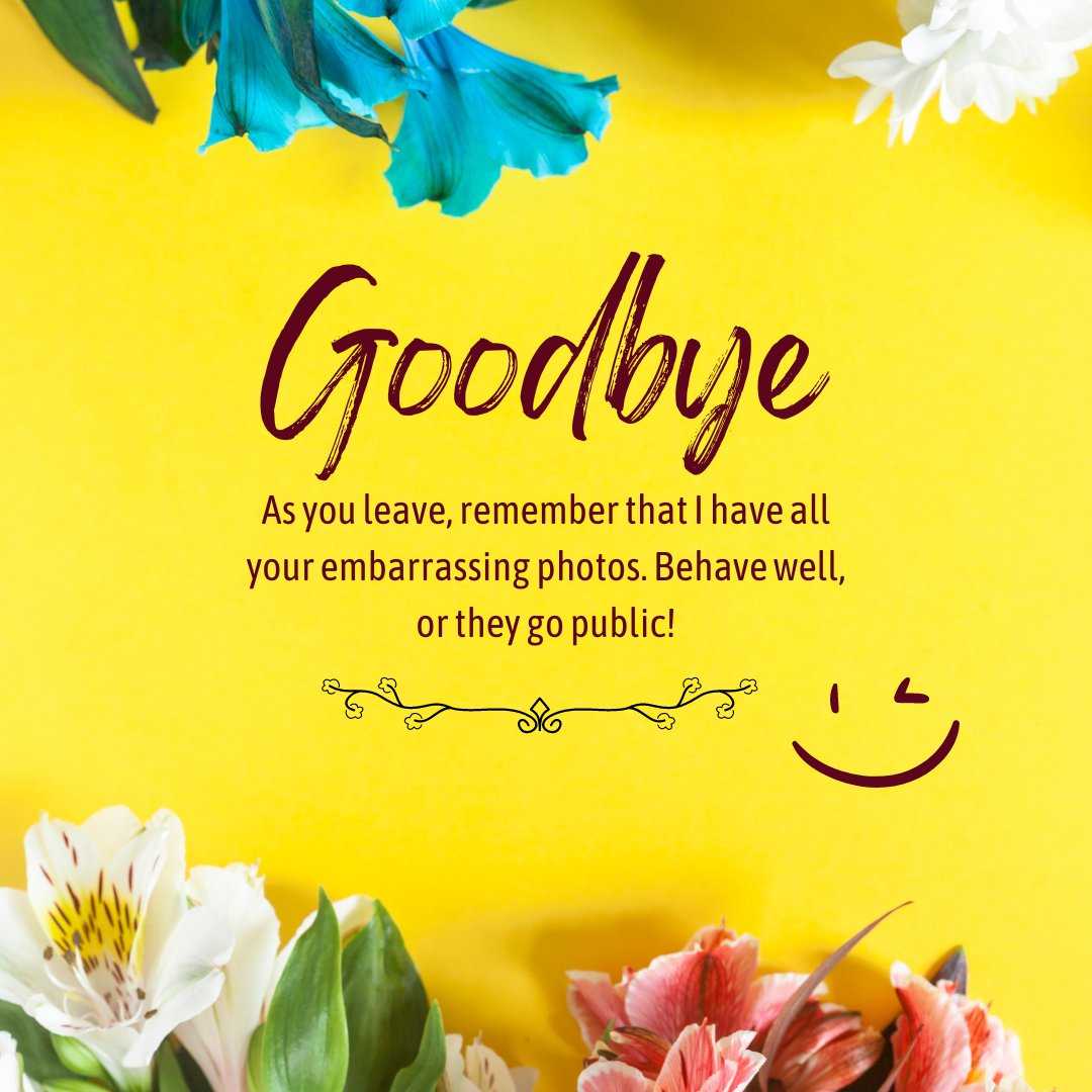 Funny Goodbye Message to a Friend on a vibrant yellow background with colorful flowers and a humorous threat about embarrassing photos, reminding of good times and inside jokes.