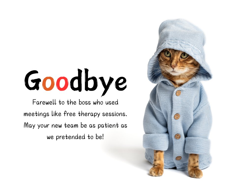 Funny goodbye message for boss who is leaving featuring a cat wearing a blue hoodie. The message reads: 'Goodbye. Farewell to the boss who used meetings like free therapy sessions. May your new team be as patient as we pretended to be!'