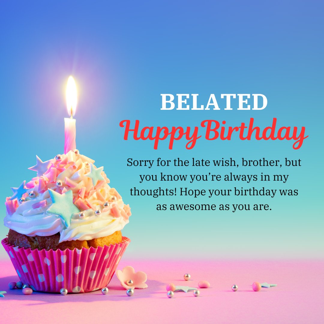 Happy Belated Birthday Wishes for Brother with a vibrant image featuring a lit birthday candle on a colorful cupcake against a blue gradient background, accompanied by a message expressing heartfelt apologies and best wishes.