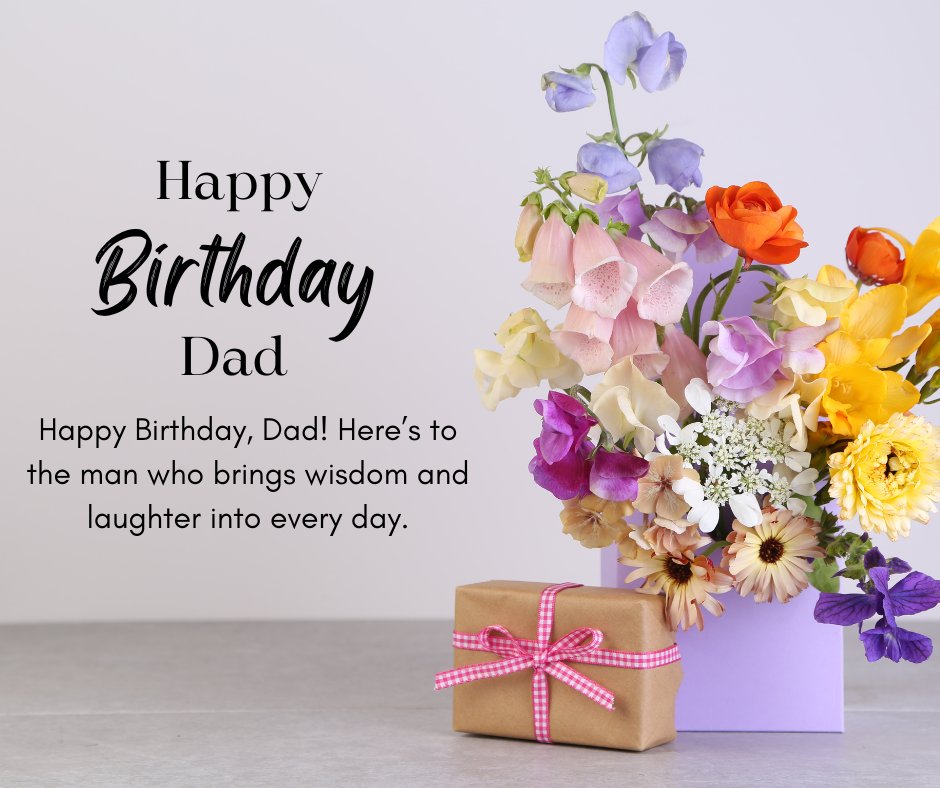 Happy Birthday Dad Quotes on a greeting card alongside a vibrant bouquet of flowers and a wrapped gift, symbolizing love and appreciation on Dad's special day.