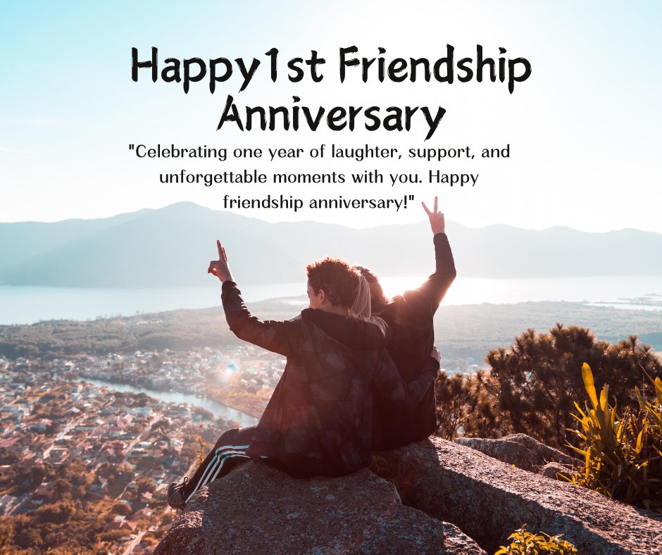 Two friends sitting on a mountain overlook, joyfully celebrating their 1st friendship anniversary with a scenic view of a lake and town below, highlighted by the message 'Celebrating one year of laughter, support, and unforgettable moments with you. Happy friendship anniversary!'