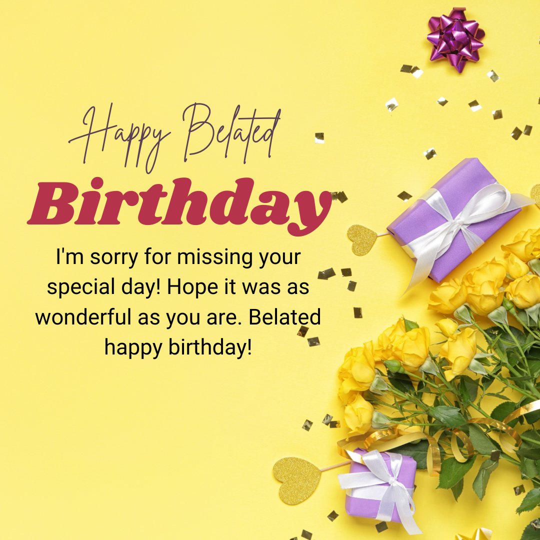 Sorry for Late Wishes Happy Birthday with a heartfelt apology on a vibrant yellow background featuring a purple gift, golden hearts, and a bouquet of fresh yellow roses.