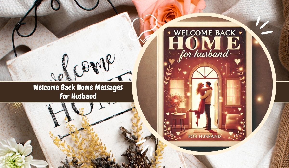 Welcome Back Home Messages For Husband